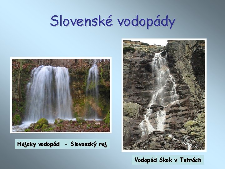 Slovenské vodopády Hájsky vodopád - Slovenský raj Vodopád Skok v Tatrách 
