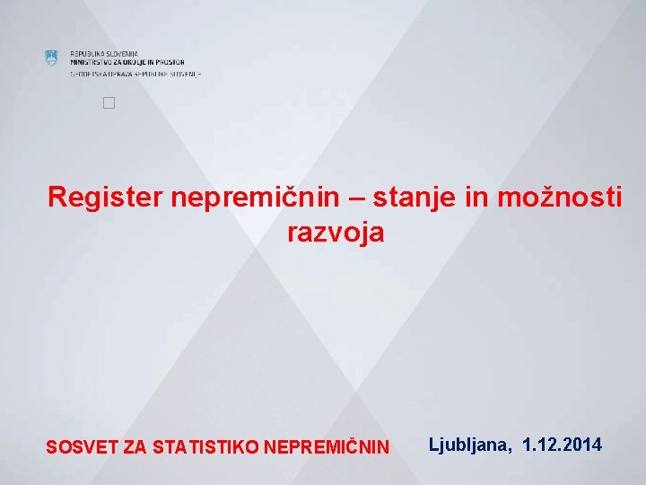 � Register nepremičnin – stanje in možnosti razvoja SOSVET ZA STATISTIKO NEPREMIČNIN Ljubljana, 1.