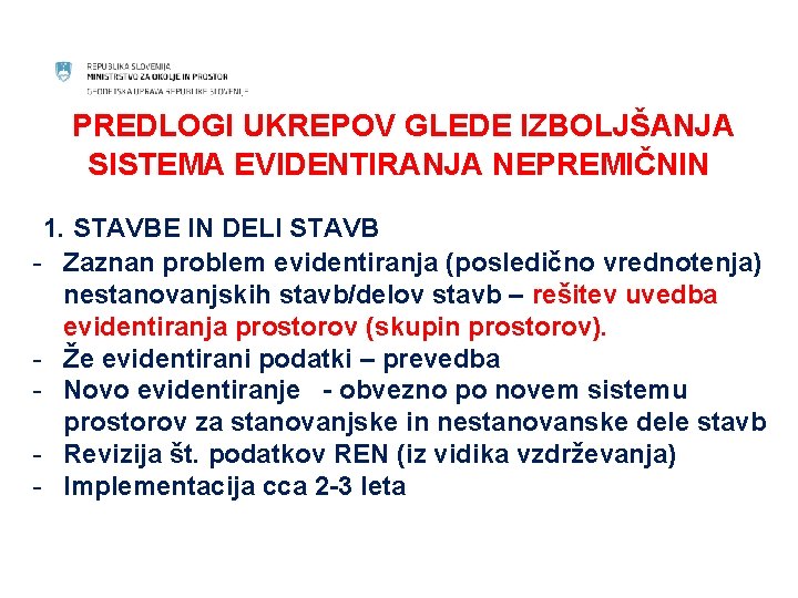 PREDLOGI UKREPOV GLEDE IZBOLJŠANJA SISTEMA EVIDENTIRANJA NEPREMIČNIN 1. STAVBE IN DELI STAVB - Zaznan