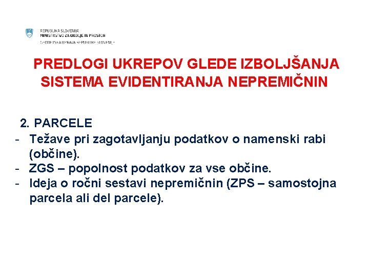 PREDLOGI UKREPOV GLEDE IZBOLJŠANJA SISTEMA EVIDENTIRANJA NEPREMIČNIN 2. PARCELE - Težave pri zagotavljanju podatkov