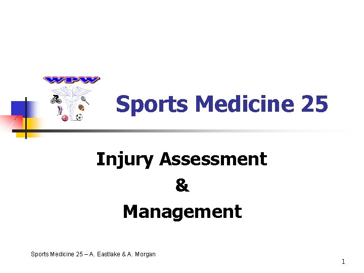 Sports Medicine 25 Injury Assessment & Management Sports Medicine 25 – A. Eastlake &