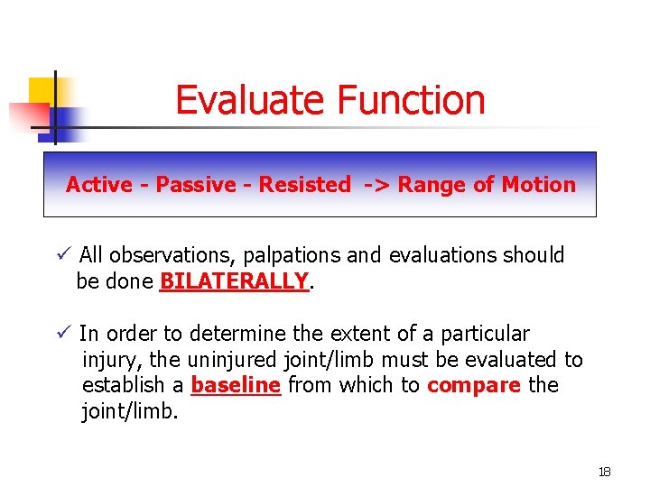 Evaluate Function Active - Passive - Resisted -> Range of Motion ü All observations,