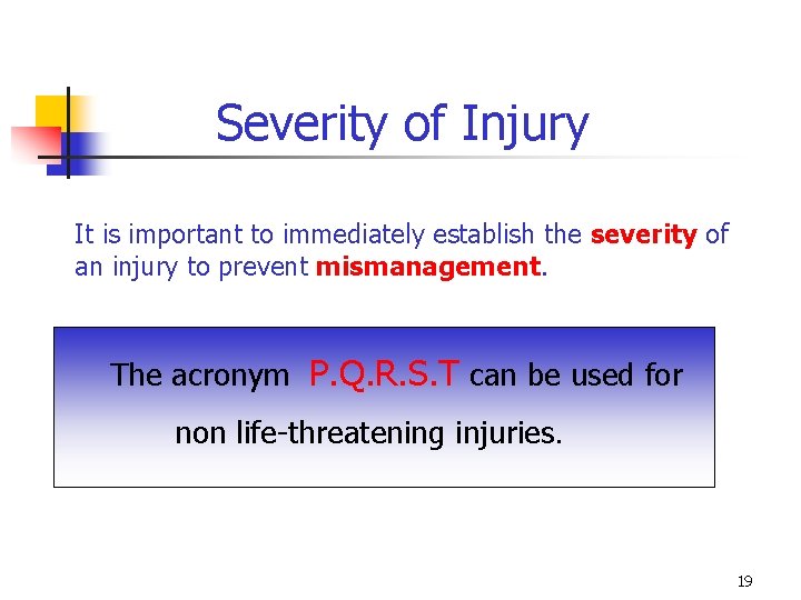 Severity of Injury It is important to immediately establish the severity of an injury