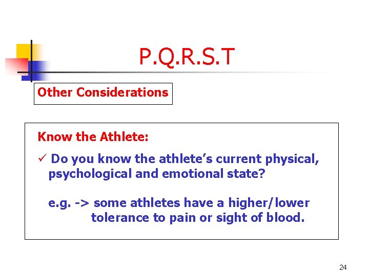 P. Q. R. S. T Other Considerations Know the Athlete: ü Do you know
