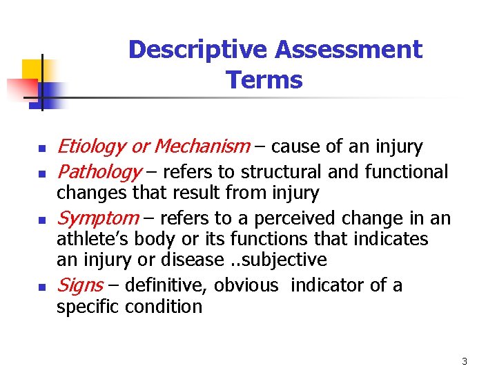 Descriptive Assessment Terms n n Etiology or Mechanism – cause of an injury Pathology