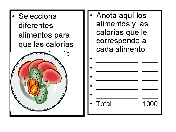  • Selecciona diferentes alimentos para que las calorías no excedan de 1000. •