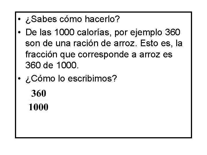  • ¿Sabes cómo hacerlo? • De las 1000 calorías, por ejemplo 360 son