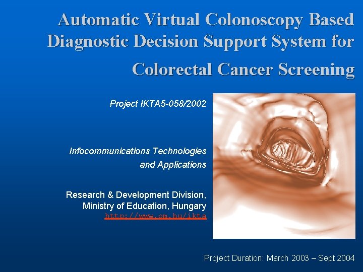 Automatic Virtual Colonoscopy Based Diagnostic Decision Support System for Colorectal Cancer Screening Project IKTA
