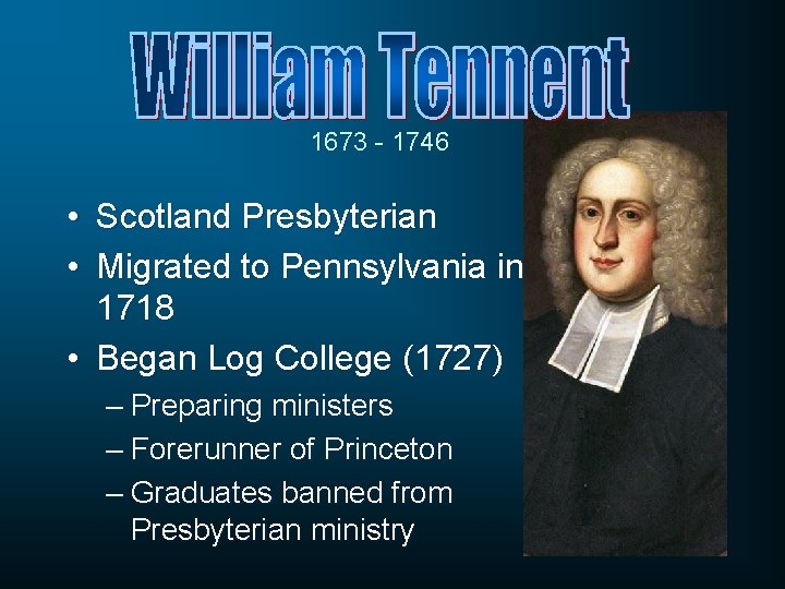 1673 - 1746 • Scotland Presbyterian • Migrated to Pennsylvania in 1718 • Began 1673 - 1746 • Scotland Presbyterian • Migrated to Pennsylvania in 1718 • Began