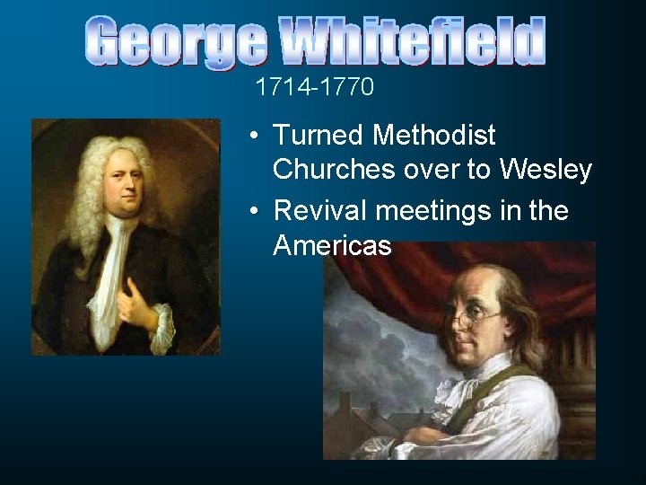 1714 -1770 • Turned Methodist Churches over to Wesley • Revival meetings in the 1714 -1770 • Turned Methodist Churches over to Wesley • Revival meetings in the