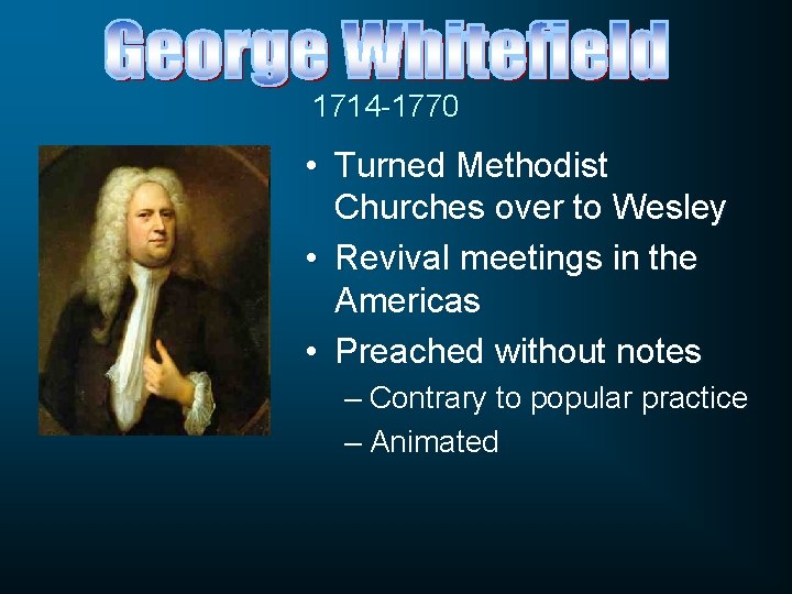 1714 -1770 • Turned Methodist Churches over to Wesley • Revival meetings in the 1714 -1770 • Turned Methodist Churches over to Wesley • Revival meetings in the