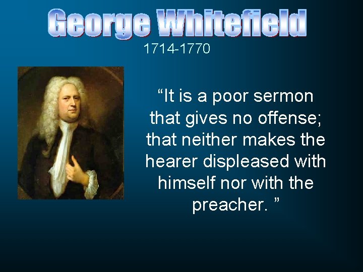 1714 -1770 “It is a poor sermon that gives no offense; that neither makes 1714 -1770 “It is a poor sermon that gives no offense; that neither makes