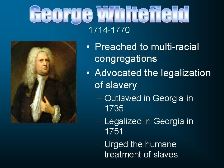1714 -1770 • Preached to multi-racial congregations • Advocated the legalization of slavery – 1714 -1770 • Preached to multi-racial congregations • Advocated the legalization of slavery –