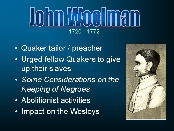 1720 - 1772 • Quaker tailor / preacher • Urged fellow Quakers to give 1720 - 1772 • Quaker tailor / preacher • Urged fellow Quakers to give