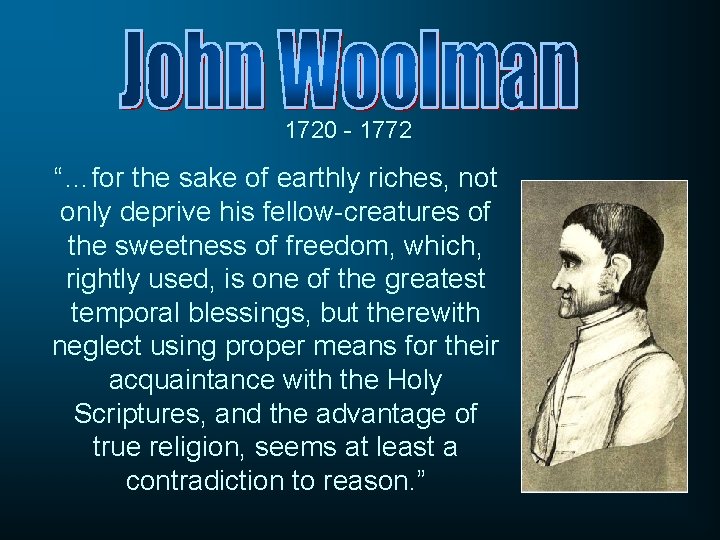 1720 - 1772 “…for the sake of earthly riches, not only deprive his fellow-creatures 1720 - 1772 “…for the sake of earthly riches, not only deprive his fellow-creatures