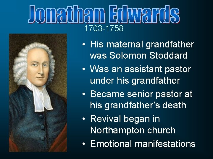 1703 -1758 • His maternal grandfather was Solomon Stoddard • Was an assistant pastor 1703 -1758 • His maternal grandfather was Solomon Stoddard • Was an assistant pastor