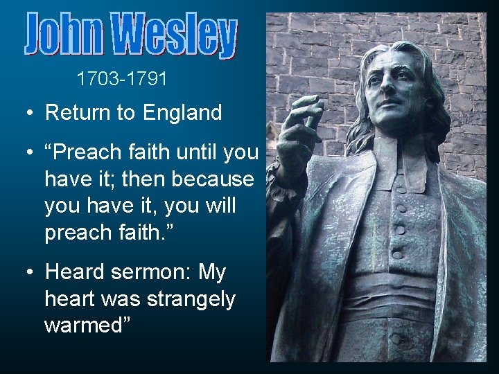 1703 -1791 • Return to England • “Preach faith until you have it; then 1703 -1791 • Return to England • “Preach faith until you have it; then