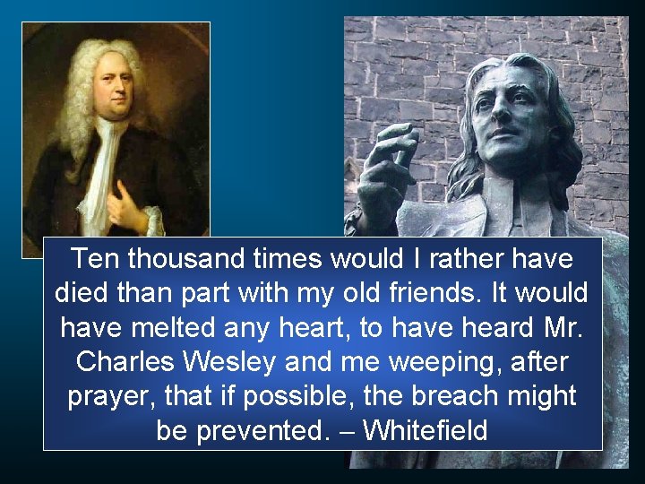 Ten thousand times would I rather have died than part with my old friends. Ten thousand times would I rather have died than part with my old friends.