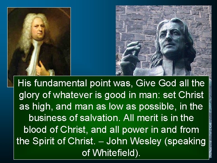 His fundamental point was, Give God all the glory of whatever is good in His fundamental point was, Give God all the glory of whatever is good in