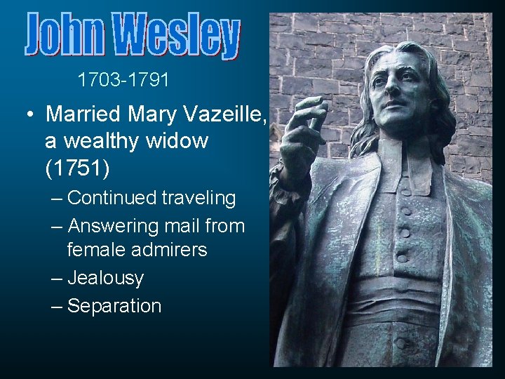 1703 -1791 • Married Mary Vazeille, a wealthy widow (1751) – Continued traveling – 1703 -1791 • Married Mary Vazeille, a wealthy widow (1751) – Continued traveling –