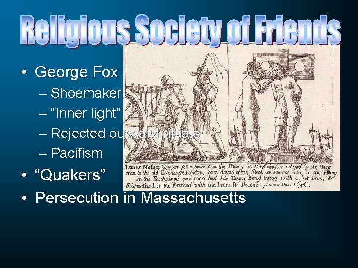 • George Fox – Shoemaker – “Inner light” – Rejected outward rituals – • George Fox – Shoemaker – “Inner light” – Rejected outward rituals –