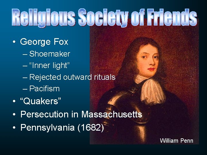 • George Fox – Shoemaker – “Inner light” – Rejected outward rituals – • George Fox – Shoemaker – “Inner light” – Rejected outward rituals –