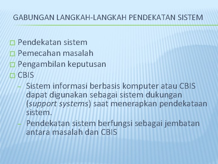 GABUNGAN LANGKAH-LANGKAH PENDEKATAN SISTEM � Pendekatan sistem � Pemecahan masalah � Pengambilan keputusan �