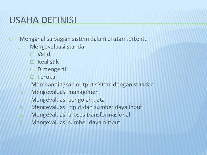 USAHA DEFINISI v Menganalisa bagian sistem dalam urutan tertentu 1. Mengevaluasi standar � Valid