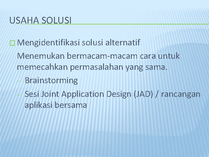 USAHA SOLUSI � Mengidentifikasi solusi alternatif Menemukan bermacam-macam cara untuk memecahkan permasalahan yang sama.