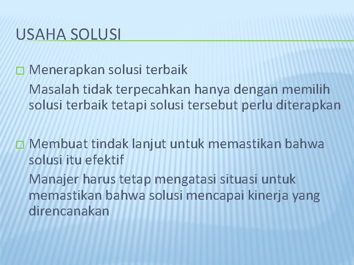 USAHA SOLUSI � Menerapkan solusi terbaik Masalah tidak terpecahkan hanya dengan memilih solusi terbaik