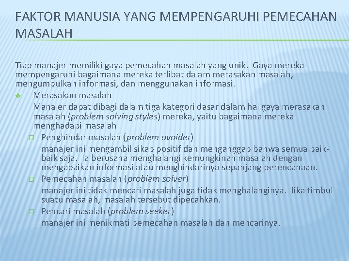 FAKTOR MANUSIA YANG MEMPENGARUHI PEMECAHAN MASALAH Tiap manajer memiliki gaya pemecahan masalah yang unik.