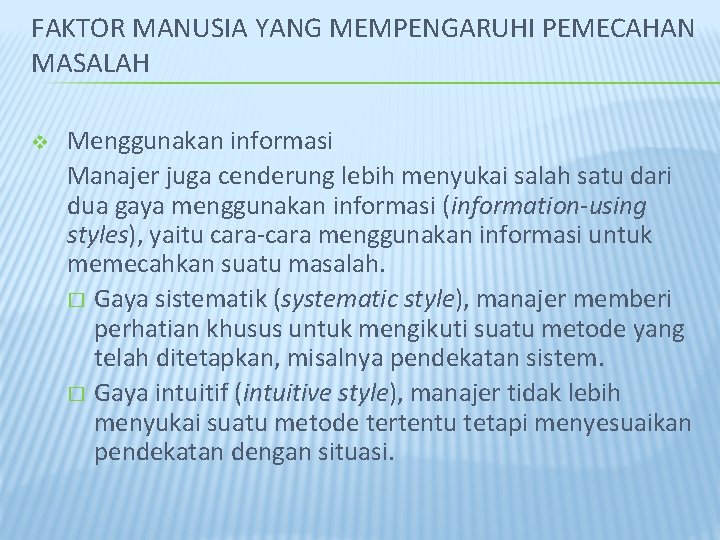 FAKTOR MANUSIA YANG MEMPENGARUHI PEMECAHAN MASALAH v Menggunakan informasi Manajer juga cenderung lebih menyukai