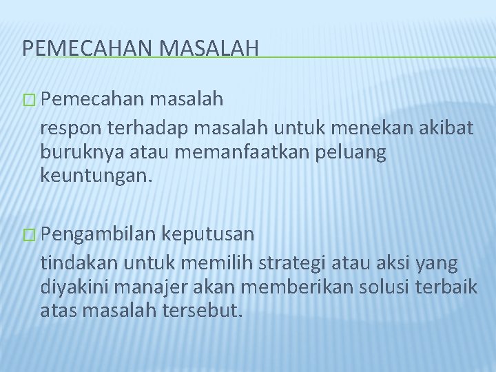 PEMECAHAN MASALAH � Pemecahan masalah respon terhadap masalah untuk menekan akibat buruknya atau memanfaatkan