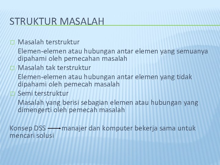 STRUKTUR MASALAH � � � Masalah terstruktur Elemen-elemen atau hubungan antar elemen yang semuanya