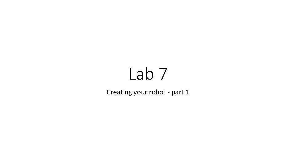 Lab 7 Creating your robot - part 1 