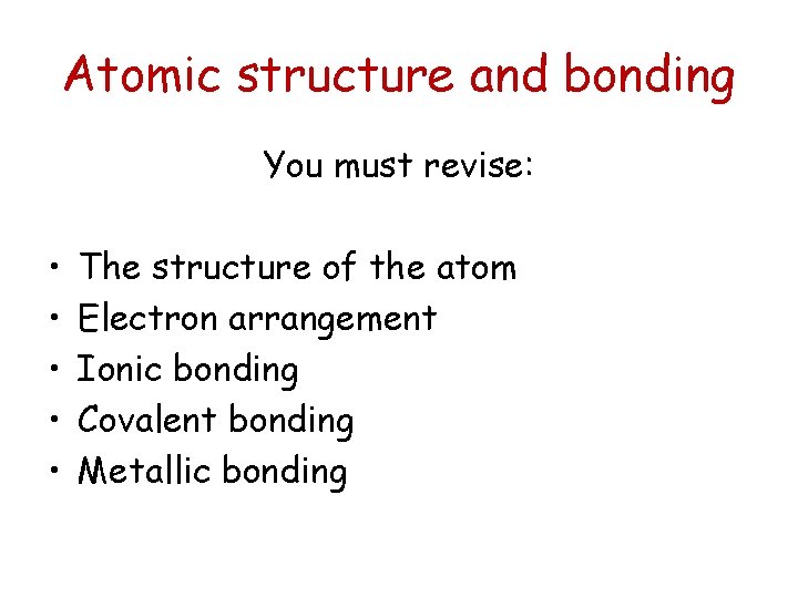 Atomic structure and bonding You must revise: • • • The structure of the