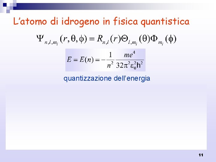 L’atomo di idrogeno in fisica quantistica quantizzazione dell’energia 11 