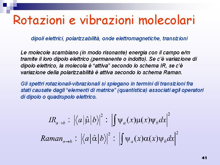 Rotazioni e vibrazioni molecolari dipoli elettrici, polarizzabilità, onde elettromagnetiche, transizioni Le molecole scambiano (in