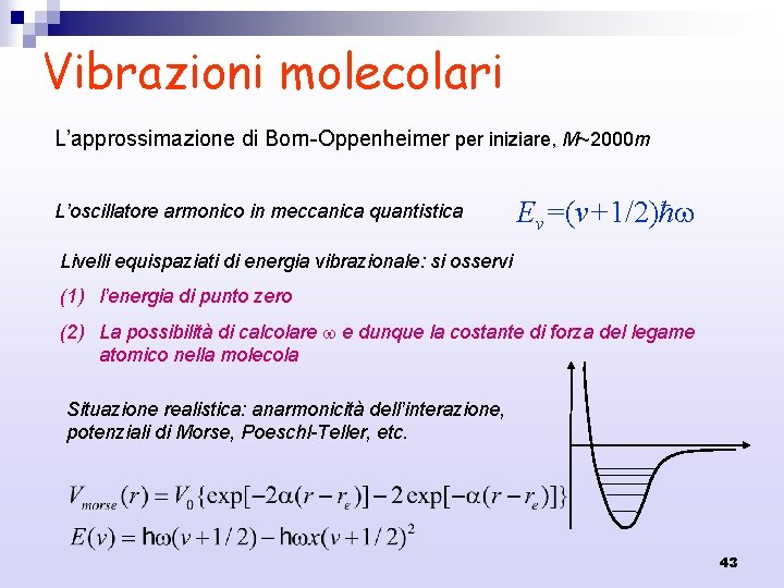 Vibrazioni molecolari L’approssimazione di Born-Oppenheimer per iniziare, M~2000 m L’oscillatore armonico in meccanica quantistica