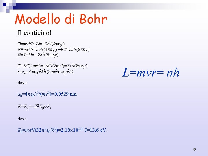 Modello di Bohr Il conticino! T=mv 2/2; U= Ze 2/(4 0 r) F=mv 2/r=Ze