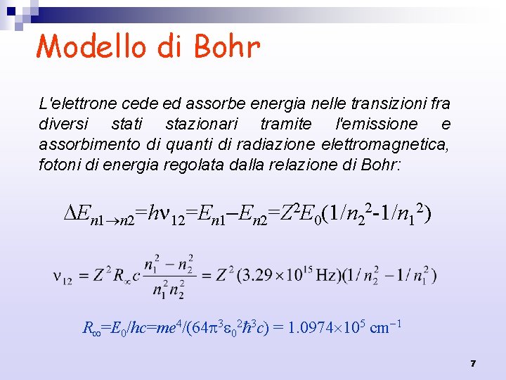 Modello di Bohr L'elettrone cede ed assorbe energia nelle transizioni fra diversi stati stazionari