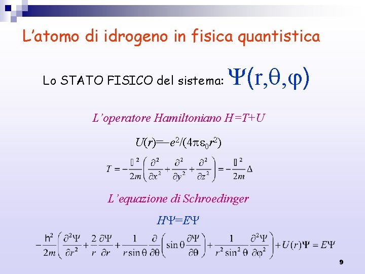 L’atomo di idrogeno in fisica quantistica Lo STATO FISICO del sistema: (r, , )