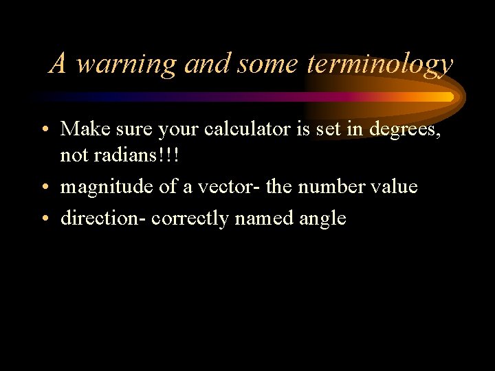 A warning and some terminology • Make sure your calculator is set in degrees,