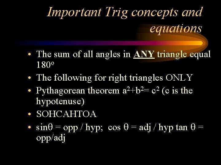 Important Trig concepts and equations • The sum of all angles in ANY triangle