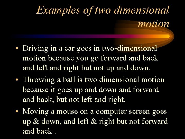 Examples of two dimensional motion • Driving in a car goes in two-dimensional motion