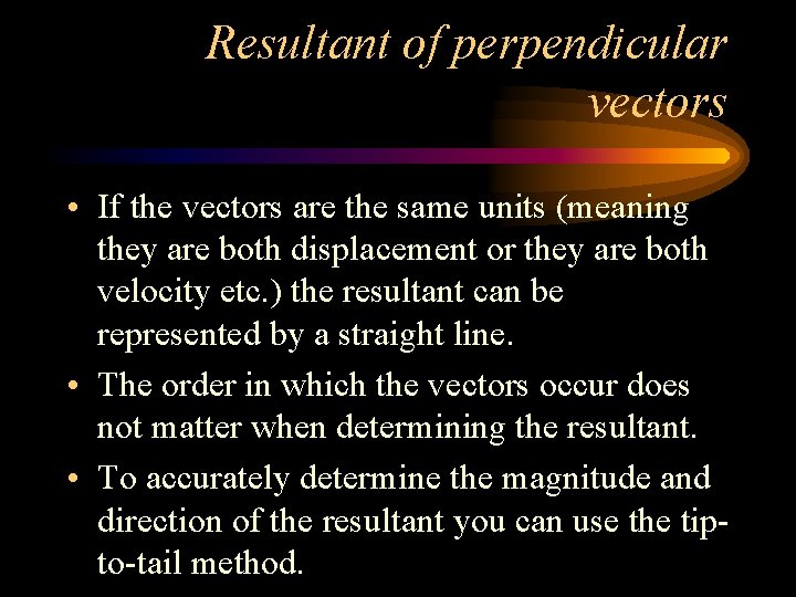 Resultant of perpendicular vectors • If the vectors are the same units (meaning they