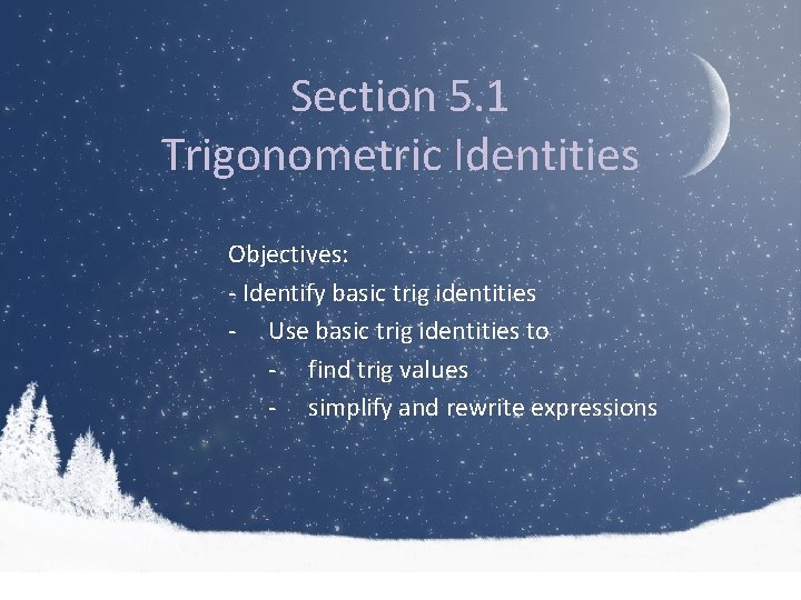 Section 5. 1 Trigonometric Identities Objectives: - Identify basic trig identities - Use basic