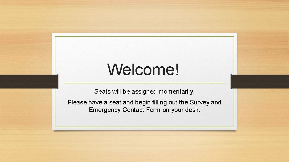 Welcome! Seats will be assigned momentarily. Please have a seat and begin filling out