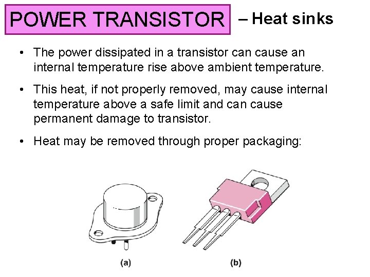 POWER TRANSISTOR – Heat sinks • The power dissipated in a transistor can cause