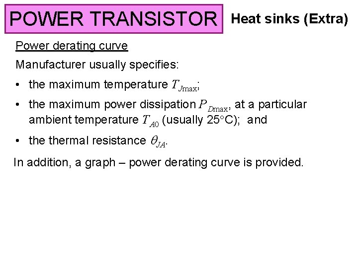 POWER TRANSISTOR Heat sinks (Extra) Power derating curve Manufacturer usually specifies: • the maximum